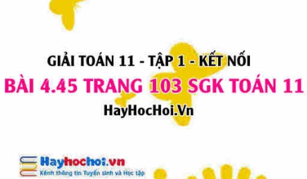 Giải bài 4.45 trang 103 Toán 11 tập 1 SGK Kết nối tri thức